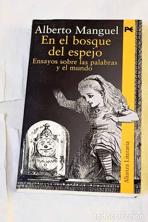 Libros: En el bosque del espejo : ensayos sobre las palabras y el mundo.- Manguel, Alberto
