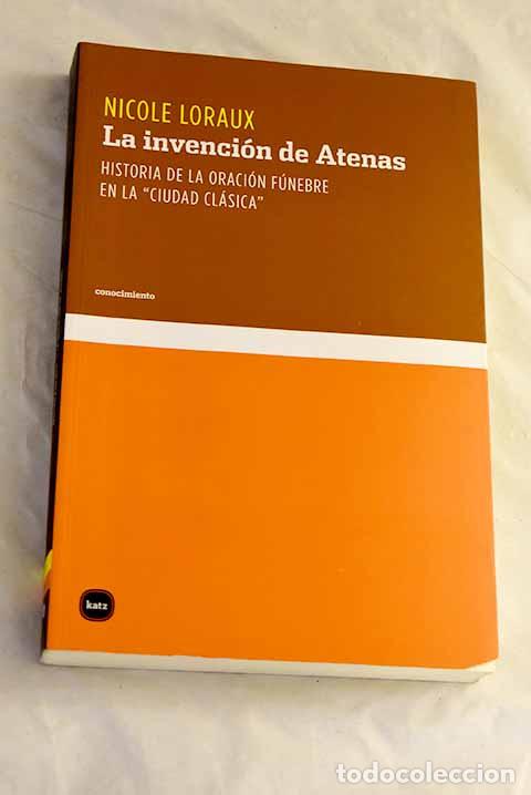Libros: La invenci&oacute;n de Atenas: historia de la oraci&oacute;n f&uacute;nebre en la ciudad cl&aacute;sica .- Loraux, Nicole
