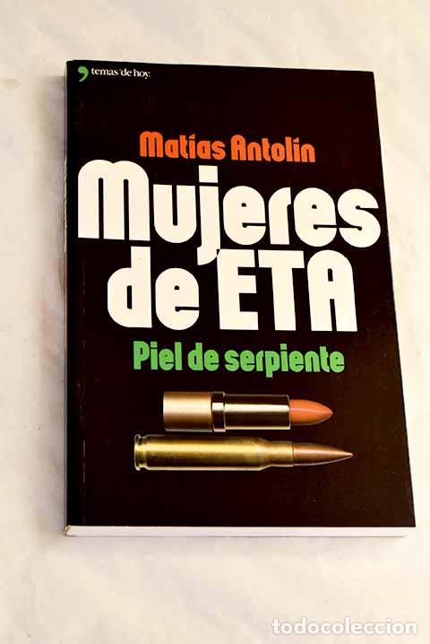 Livres: Mujeres de ETA : piel de serpiente.- Antol&iacute;n, Mat&iacute;as