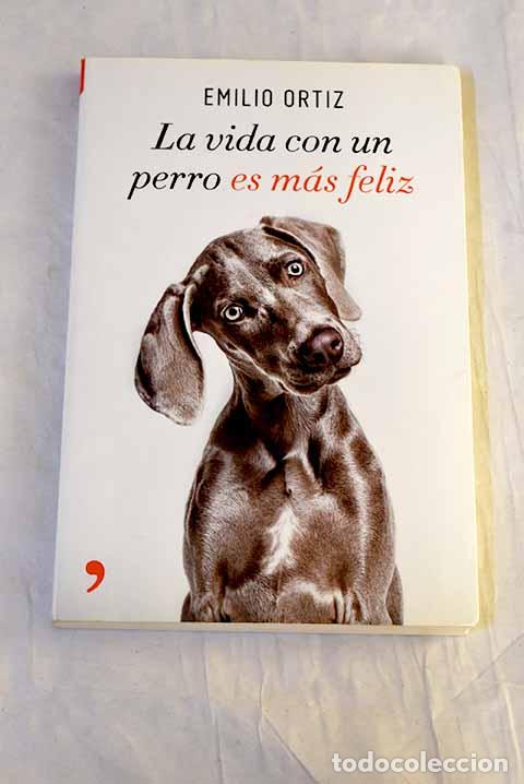 Libri di seconda mano: La vida con un perro es m&aacute;s feliz.- Ortiz, Emilio