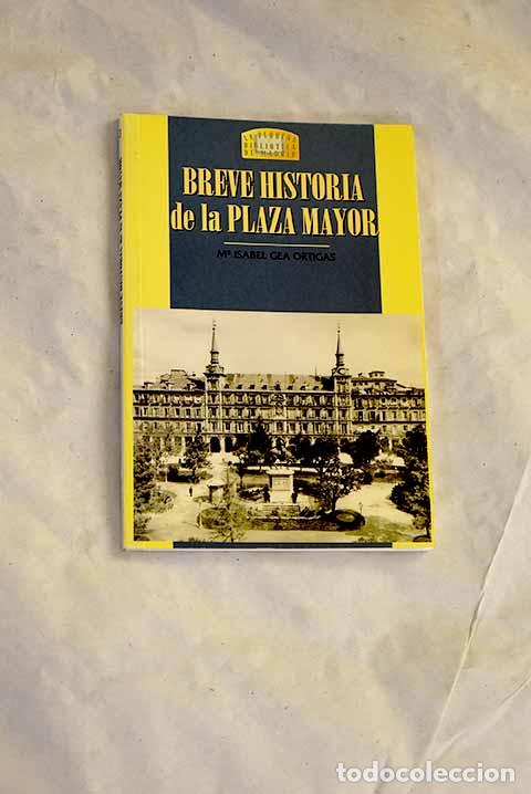 Libri di seconda mano: Breve historia de la Plaza Mayor.- Gea Ortigas, Mar&iacute;a Isabel