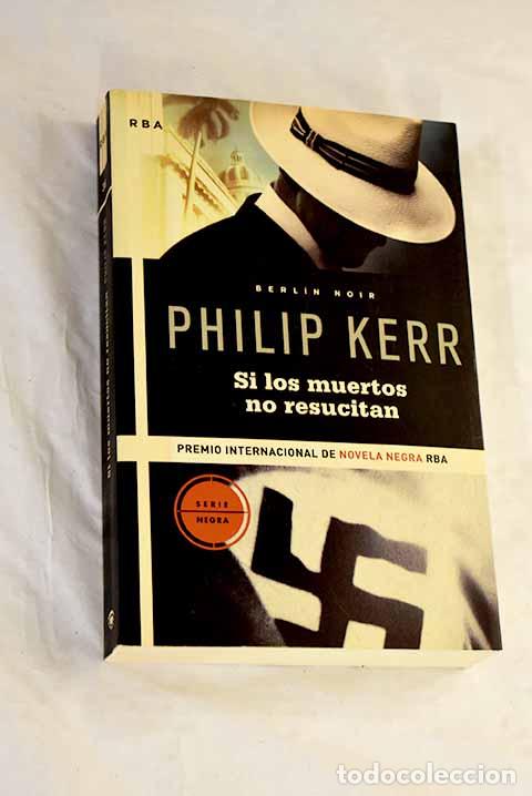 Libros: Si los muertos no resucitan.- Kerr, Philip