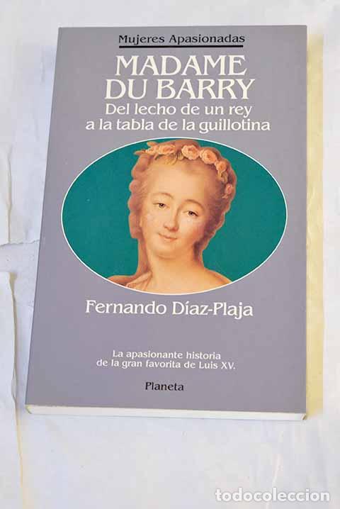 Libros: Madame du Barry: del lecho de un rey a la tabla de la guillotina.- D&iacute;az-Plaja, Fernando