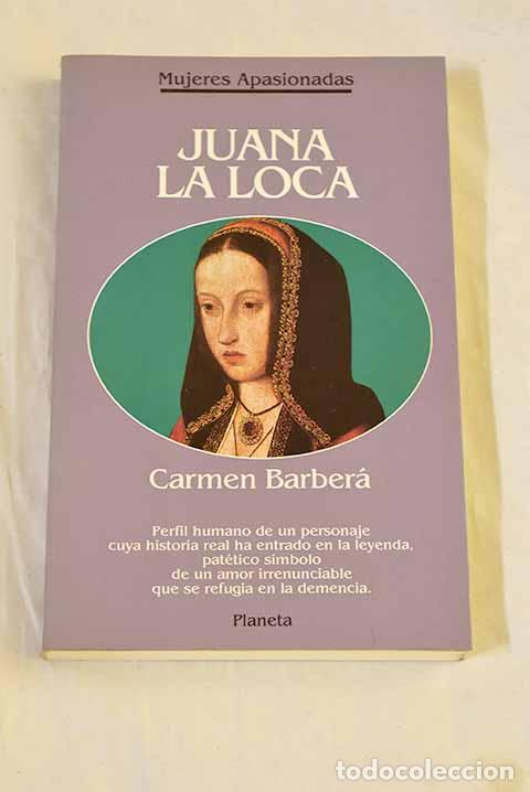 Libros: Juana la Loca: Barber&aacute;, Carmen.- Barber&aacute;, Carmen