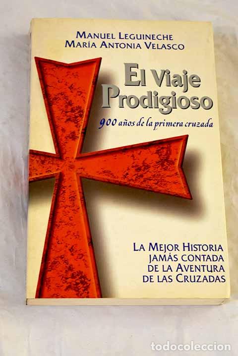 Libros: El viaje prodigioso: 900 a&ntilde;os de la primera cruzada.- Leguineche, Manuel