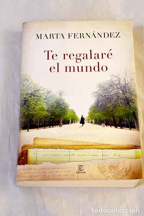Libros: Te regalar&eacute; el mundo.- Fern&aacute;ndez, Marta