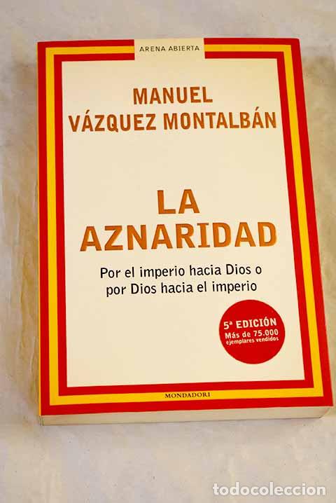 Libros: La aznaridad: por el imperio hacia Dios o por Dios hacia el imperio.- V&aacute;zquez Montalb&aacute;n, Manuel