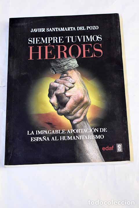 Libros: Siempre tuvimos h&eacute;roes: la impagable aportaci&oacute;n de Espa&ntilde;a al humanitarismo