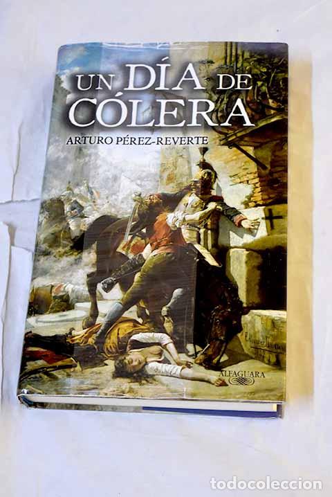 Libros: Un d&iacute;a de c&oacute;lera: P&eacute;rez-Reverte, Arturo.- P&eacute;rez-Reverte, Arturo