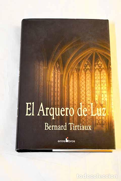 Libros: El arquero de luz : Nivard de Chassepierre, maestro vidriero.- Tirtiaux, Bernard