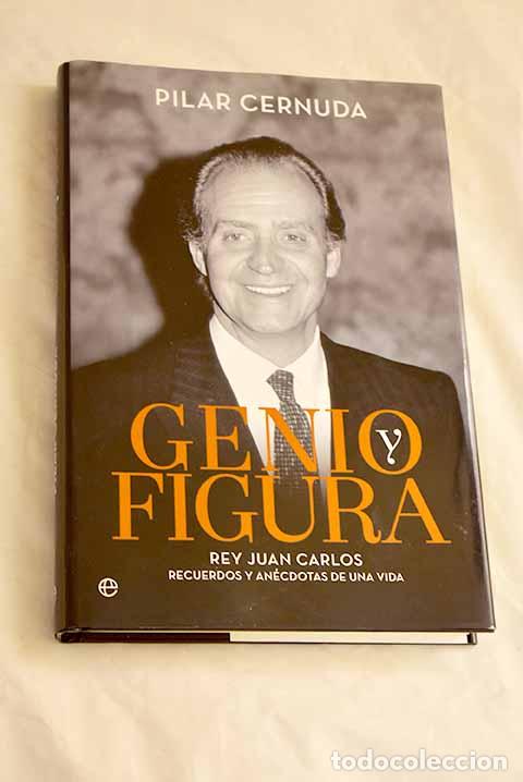 Libros: Genio y figura: Rey Juan Carlos, recuerdos y an&eacute;cdotas de una vida.- Cernuda, Pilar