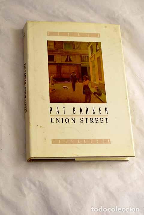 Libros: Union Street: Barker, Pat.- Barker, Pat