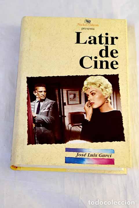 Libros: Latir de cine: Garci, Jos&eacute; Luis.- Garci, Jos&eacute; Luis