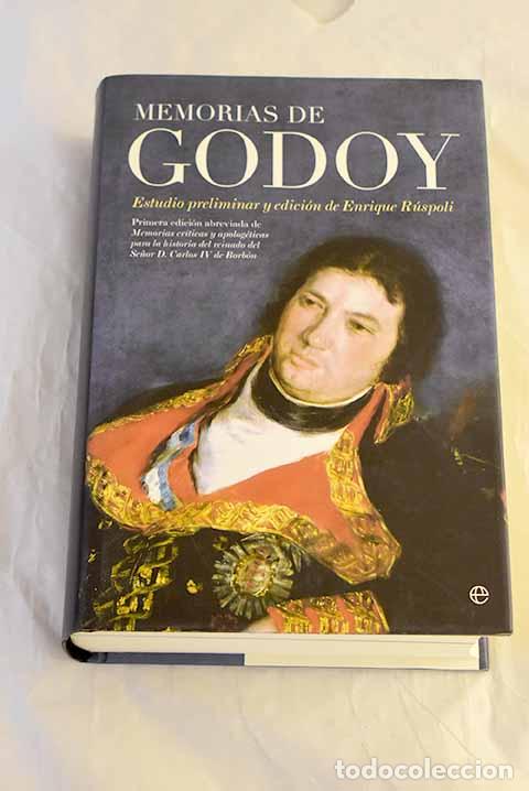 Libros: Memorias de Godoy: primera edici&oacute;n abreviada de Memorias cr&iacute;ticas y apolog&eacute;ticas para la ...
