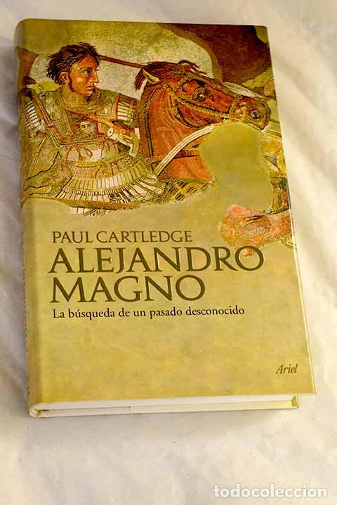 Libri di seconda mano: Alejandro Magno: la b&uacute;squeda de un pasado desconocido.- Cartledge, Paul