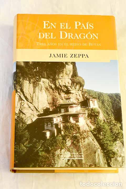 Libri di seconda mano: En el pa&iacute;s del drag&oacute;n : tres a&ntilde;os en el reino de But&aacute;n.- Zeppa, Jamie