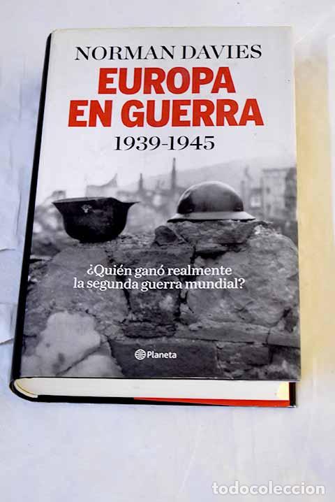 Libros: Europa en guerra 1939-1945: &iquest;qui&eacute;n gan&oacute; realmente la Segunda Guerra Mundial?.- Davies, Norman