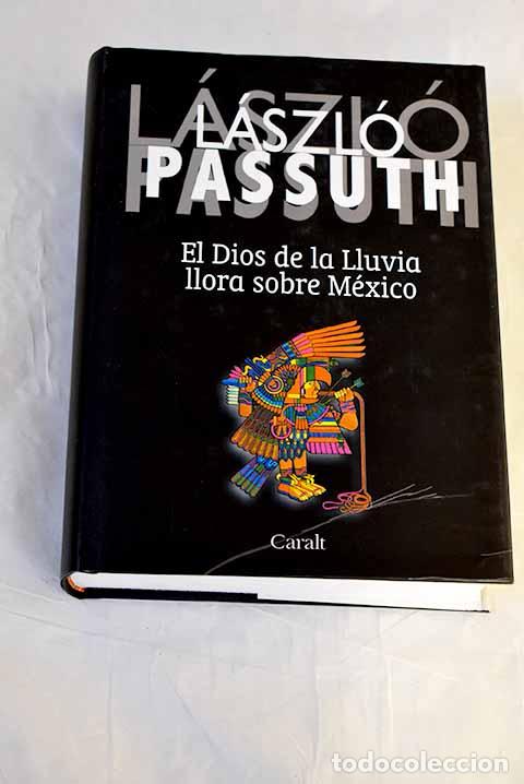 Libros: El dios de la lluvia llora sobre M&eacute;xico.- Passuth, L&aacute;szl&oacute;
