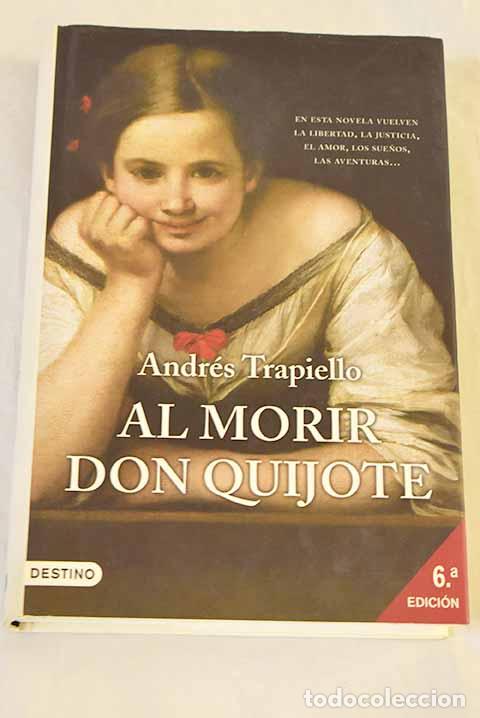 Libros: Al morir don Quijote.- Trapiello, Andr&eacute;s