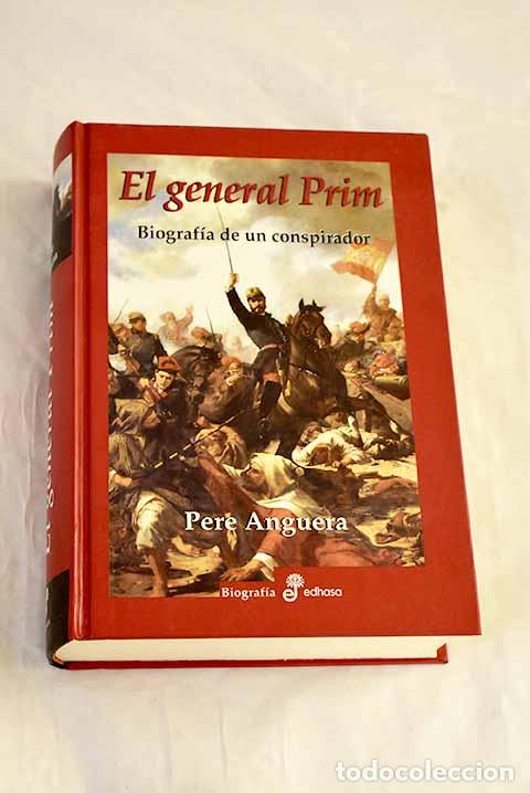 Libros: El general Prim: biograf&iacute;a de un conspirador.- Anguera, Pere