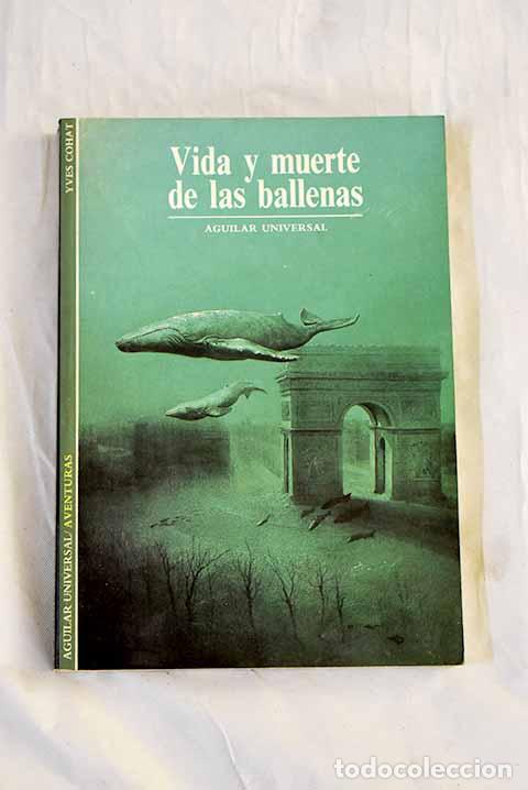 Libros: Vida y muerte de las ballenas.- Cohat, Yves