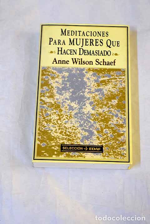 Libros: Meditaciones para mujeres que hacen demasiado.- Schaef, Anne Wilson