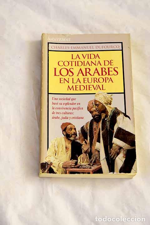 B&uuml;cher: La vida cotidiana de los &aacute;rabes en la Europa medieval.- Dufourcq, Charles-Emmanuel
