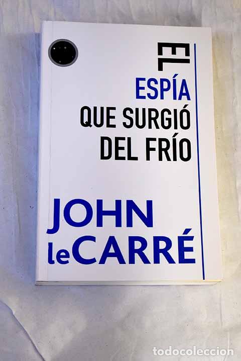 Libros: El esp&iacute;a que surgi&oacute; del fr&iacute;o.- Le Carr&eacute;, John