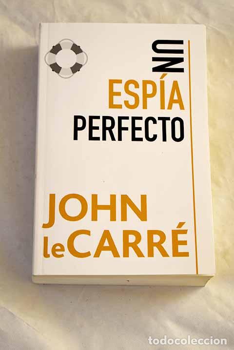 Libros: Un esp&iacute;a perfecto: Le Carr&eacute;, John.- Le Carr&eacute;, John