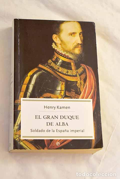 Libros: El gran duque de Alba: soldado de la Espa&ntilde;a imperial.- Kamen, Henry