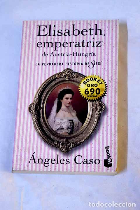 Libros: Elisabeth, emperatriz de Austria-Hungr&iacute;a: (versi&oacute;n revisada).- Caso, &Aacute;ngeles