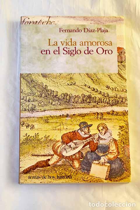 Libros: La vida amorosa en el siglo de oro.- D&iacute;az-Plaja, Fernando
