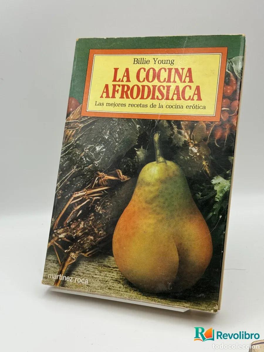 Libri di seconda mano: La cocina afrodis&iacute;aca - Billie Young