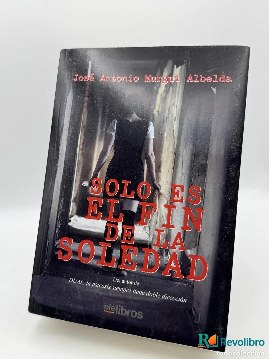 Libri di seconda mano: Solo es el fin de la soledad - Jos&eacute; Antonio Murgui Albelda