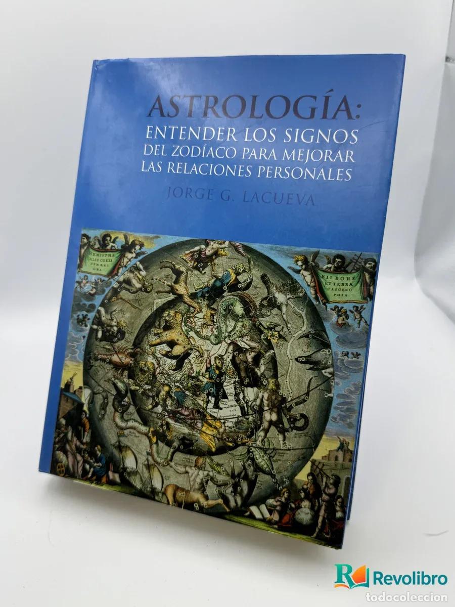 Libri di seconda mano: Astrolog&iacute;a: Entender los signos del zodiaco para mejorar las relaciones personales - Jorge G. Lacuer