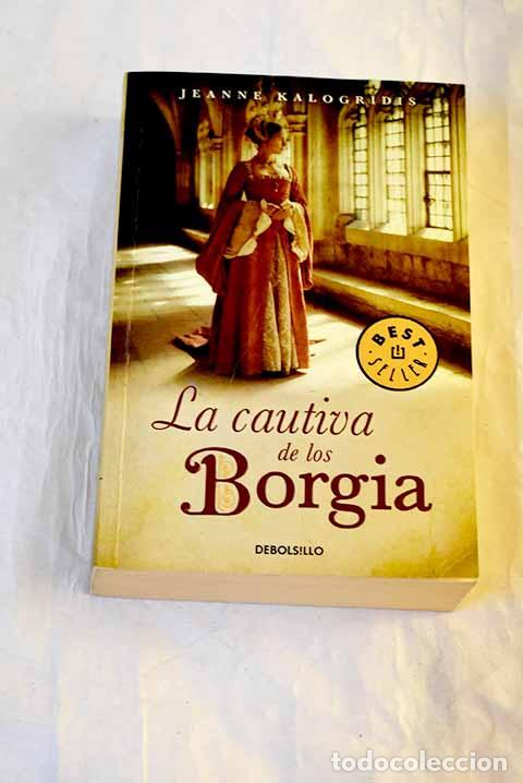 Libros: La cautiva de los Borgia.- Kalogridis, Jeanne