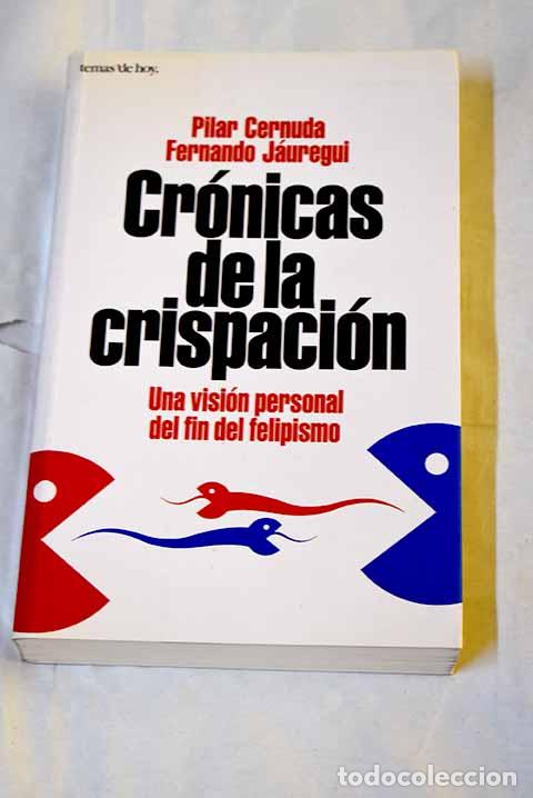 Livres: Cr&oacute;nicas de la crispaci&oacute;n : una visi&oacute;n personal del fin del felipismo.- Cernuda, Pilar