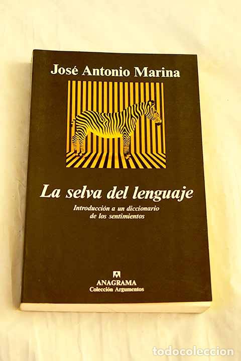Livres: La selva del lenguaje : introducci&oacute;n a un diccionario de los sentimientos.- Marina, Jos&eacute; Antonio