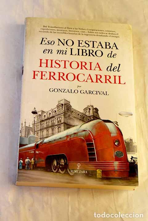 Livres: Esto no estaba en mi libro de historia del ferrocarril.- Garcival, Gonzalo