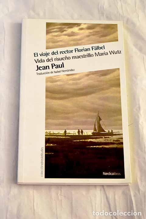 Livres: El viaje del rector Florian Falbel ; Vida del risue&ntilde;o maestrillo Maria Wutz.- Paul, Jean