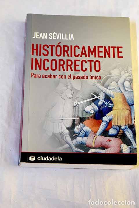 Livros em segunda m&atilde;o: Hist&oacute;ricamente incorrecto: para acabar con el pasado &uacute;nico.- S&eacute;villia, Jean