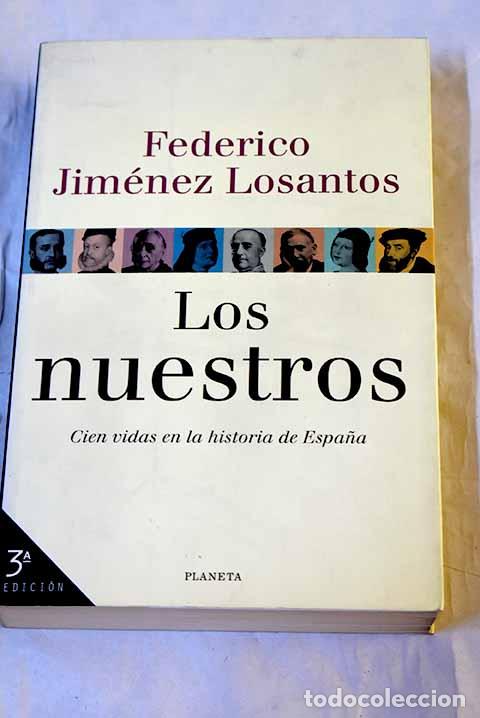 Libri di seconda mano: Los nuestros: cien vidas en la historia de Espa&ntilde;a.- Jim&eacute;nez Losantos, Federico