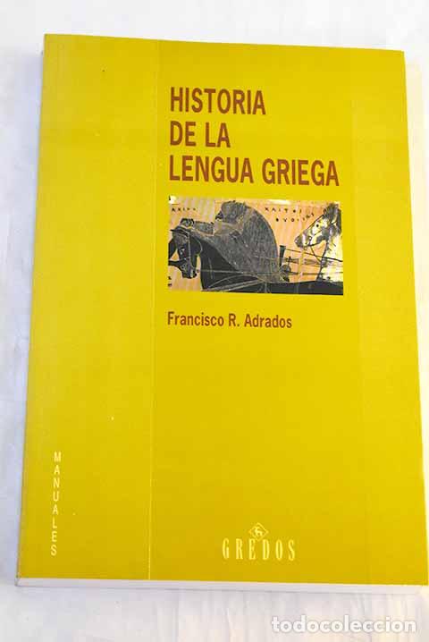 Libri di seconda mano: Historia de la lengua griega: de los or&iacute;genes a nuestros d&iacute;as.- Rodr&iacute;guez Adrados, Francisco