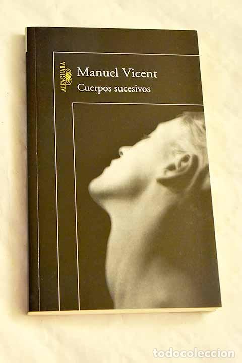 Livres: Cuerpos sucesivos: Vicent, Manuel.- Vicent, Manuel