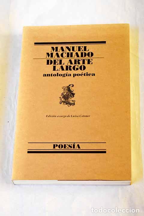 Livres: Del arte largo (antolog&iacute;a po&eacute;tica).- Machado, Manuel