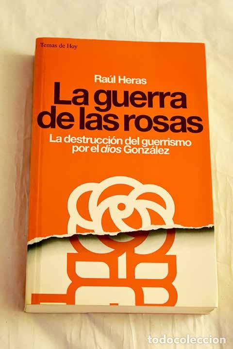 Livres: La guerra de las rosas : la destrucci&oacute;n del guerrismo por el dios Gonz&aacute;lez.- Heras, Ra&uacute;l