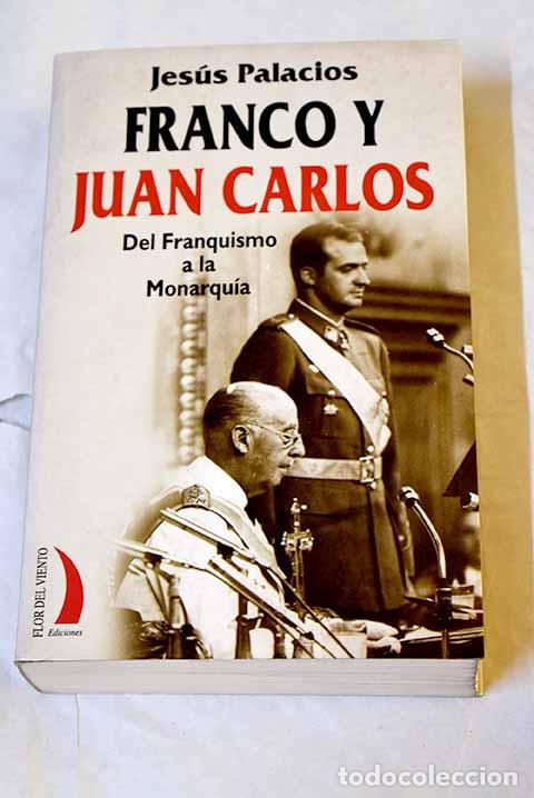 Libros: Franco y Juan Carlos: del Franquismo a la monarqu&iacute;a.- Palacios, Jes&uacute;s
