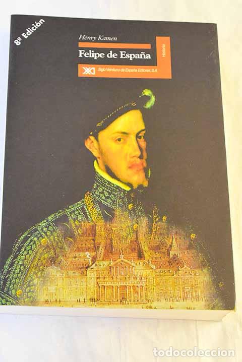 Libros: Felipe de Espa&ntilde;a: Kamen, Henry.- Kamen, Henry