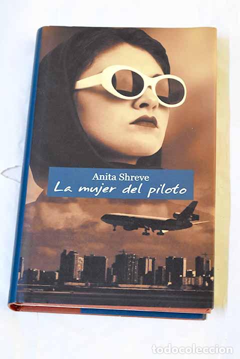 Libros: La mujer del piloto: Shreve, Anita.- Shreve, Anita
