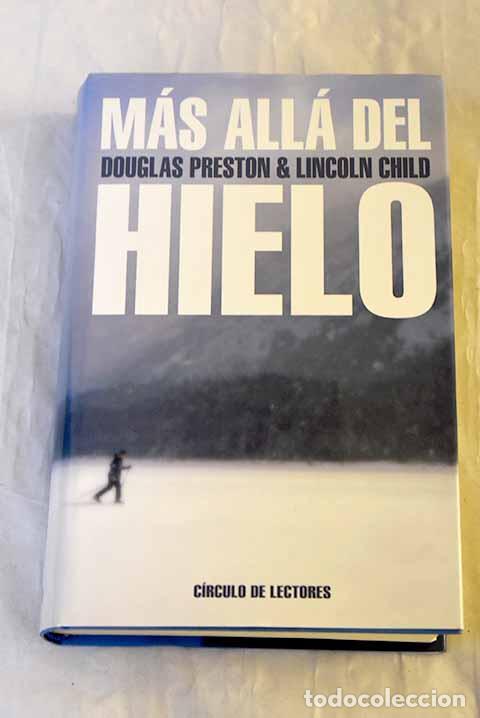 Libros: M&aacute;s all&aacute; del hielo: Preston, Douglas.- Preston, Douglas